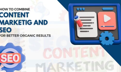 How to Combine Content Marketing and SEO for Better Organic Results