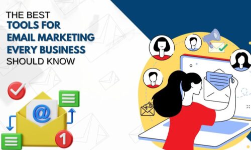 The Best Tools for Email Marketing Every Business Should Know