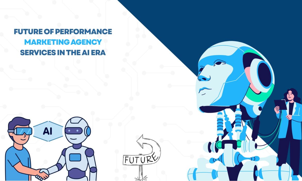 Future of Performance Marketing Agency Services in the AI Era